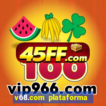 v68.com plataforma de jogos